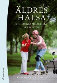 Äldres hälsa : ett sjukgymnastiskt perspektiv; Elisabeth Rydwik; 2012