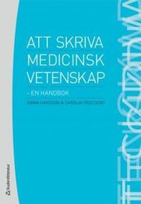 Att skriva medicinsk vetenskap : en handbok; Emma Hansson, Carolin Freccero; 2012