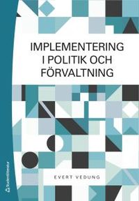 Implementering i politik och förvaltning; Evert Vedung; 2016
