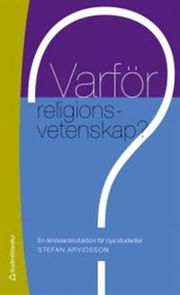 Varför religionsvetenskap? : en ämnesintroduktion för nya studenter; Stefan Arvidsson; 2012