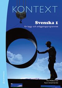 Kontext Svenska 1 för bygg- och anläggningsprogrammet; Karin Smed-Gerdin, Eva Hedencrona; 2011