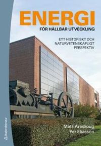Energi för hållbar utveckling : ett historiskt och naturvetenskapligt perspektiv; Mats Areskoug, Per Eliasson; 2012