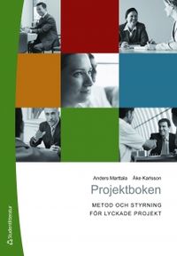 Projektboken : metod och styrning för lyckade projekt; Anders Marttala, Åke Karlsson; 2011