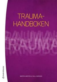 Traumahandboken; Kjell Ivarsson, Martin Lindsten; 2013
