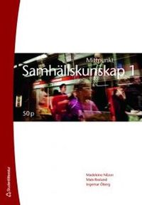 Mittpunkt Samhällskunskap 1 50 p; Madeleine Nilzon, Mats Roslund, Ingemar Öberg; 2011