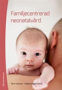 Familjecentrerad neonatalvård; Karin Jackson, Helena Wigert; 2013