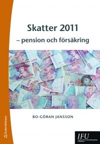 Skatter 2011 : pension och försäkring; Bo-Göran Jansson, Anders Palm; 2011