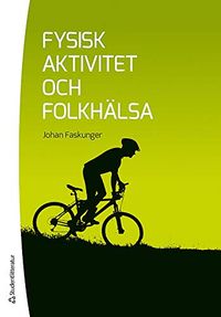 Fysisk aktivitet och folkhälsa; Johan Faskunger; 2013