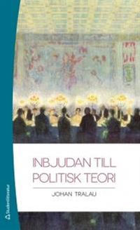 Inbjudan till politisk teori; Johan Tralau; 2012