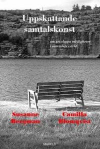Uppskattande samtalskonst : om att skapa möjligheter i samtalets värld; Susanne Bergman, Camilla Blomqvist; 2011