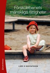 Förskolebarnets mänskliga rättigheter; Lars H Gustafsson; 2011