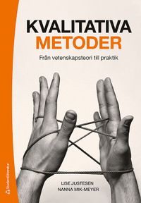 Kvalitativa metoder : från vetenskapsteori till praktik; Lise Justesen, Nanna Mik-Meyer; 2011