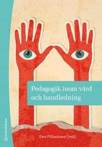 Pedagogik inom vård och handledning; Madeleine Bergh, Elisabeth Carlson, Febe Friberg, Birgitta Gedda, Eva Häggström; 2012