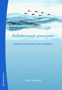 Reflekterande processer : samtal och samtal om samtalen; Tom Andersen; 2011