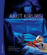 Akut kirurgi : med traumatologi; Lars-Erik Hansson, Tore Vikström; 2013