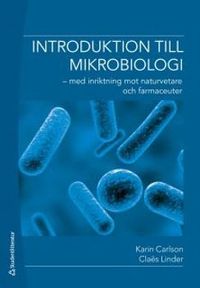 Introduktion till mikrobiologi : med inriktning mot naturvetare och farmaceuter; Karin Carlson, Claës Linder; 2012