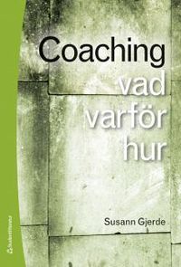 Coaching : vad, varför, hur; Susann Gjerde; 2012