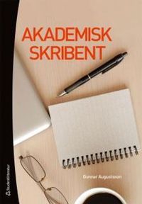 Akademisk skribent : om att utveckla sitt vetenskapliga skrivande; Gunnar Augustsson; 2012