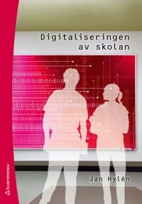 Digitaliseringen av skolan; Jan Hylén; 2011