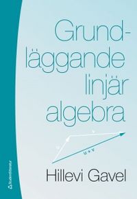 Grundläggande linjär algebra; Hillevi Gavel; 2011