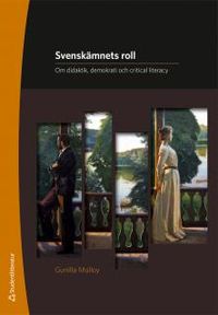 Svenskämnets roll : om didaktik, demokrati och critical literacy; Gunilla Molloy; 2017