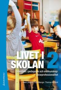 Livet i skolan 2 : grundbok i pedagogik och elevkunskap : lärarprofessionalitet; Terje Manger, Sölvi Lillejord, Thomas Nordahl; 2013