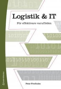 Logistik och IT - För effektivare varuflöden; Peter Fredholm; 2013