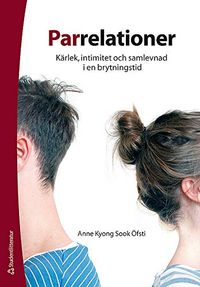 Parrelationer : kärlek, intimitet och samlevnad i en brytningstid; Anne Kyong Sook Østfi; 2012