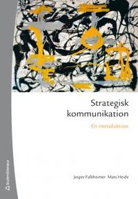 Strategisk kommunikation : en introduktion; Jesper Falkheimer, Mats Heide; 2014