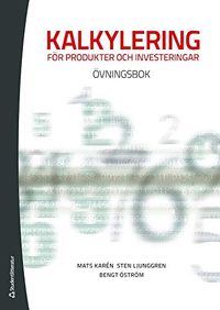 Kalkylering för produkter och investeringar : övningsbok; Mats Karén, Sten Ljunggren, Bengt Öström; 2011