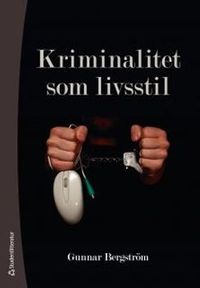 Kriminalitet som livsstil; Gunnar Bergström; 2012