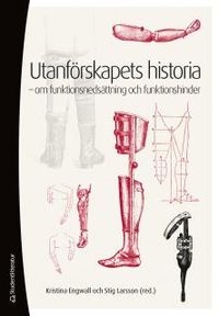 Utanförskapets historia : om funktionsnedsättning och funktionshinder; Stig Larsson, Kristina Engwall; 2012