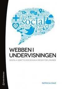 Webben i undervisningen : digitala verktyg och sociala medier för lärande; Patricia Diaz; 2012
