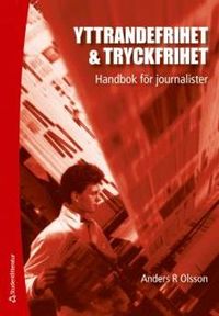 Yttrandefrihet & tryckfrihet : Handbok för journalister; Anders R. Olsson; 2012