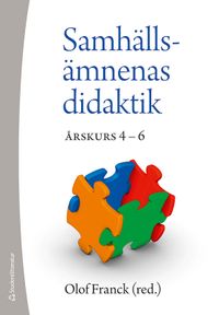 Samhällsämnenas didatik : årskurs 4 - 6; Olof Franck; 2013