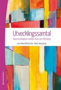 Utvecklingssamtal : kommunikation mellan hem och förskola; Ann-Marie Markström, Maria Simonsson; 2013