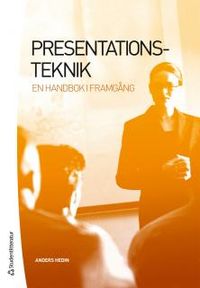 Presentationsteknik : en handbok i framgång; Anders Hedin; 2012
