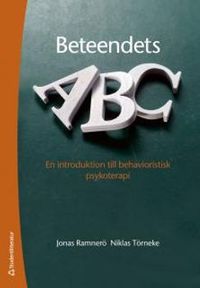 Beteendets ABC : en introduktion till behavioristisk psykoterapi; Jonas Ramnerö, Niklas Törneke; 2013