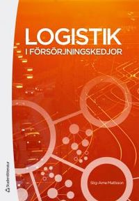 Logistik i försörjningskedjor; Stig-Arne Mattsson; 2012