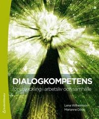 Dialogkompetens för utveckling i arbetslivet; Marianne Döös, Lena Wilhelmson; 2012