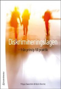 Diskrimineringslagen : från princip till praktik; Filippa Swanstein, Karin Henrikz; 2014