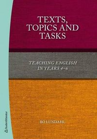 Texts, topics and tasks : teaching english in years 4-6; Bo Lundahl; 2014