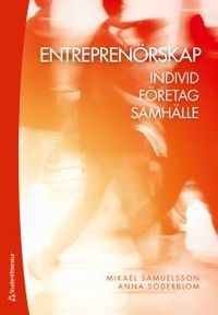 Entreprenörskap : individ, företag, samhälle; Mikael Samuelsson, Anna Söderblom; 2016