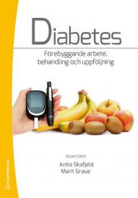 Diabetes : förebyggande arbete, behandling och uppföljning; Anita Skafjeld, Marit Graue; 2013