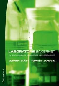 Laboratoriesäkerhet : en grundläggande handbok för kemilaboratoriet; Johnny Slätt, Tomasz Janosik; 2012