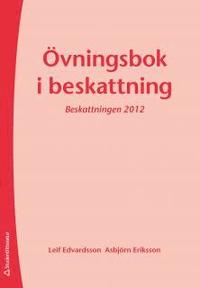 Övningsbok i beskattning; Leif Edvardsson, Asbjörn Eriksson; 2012