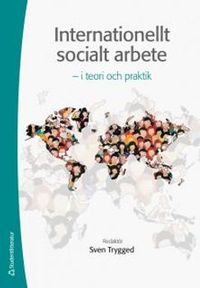 Internationellt socialt arbete : i teori och praktik; Sven Trygged; 2013