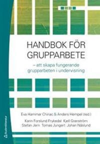 Handbok för grupparbete : att skapa fungerande grupparbeten i undervisning; Eva Hammar Chiriac, Anders Hempel; 2013