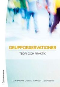 Gruppobservationer - Teori och praktik; Eva Hammar Chiriac, Charlotta Einarsson; 2013
