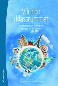 Världen i klassrummet : tematisk engelskundervisning med litteratur, film och internet; Maria Estling Vannestål, Anders Vannestål; 2013